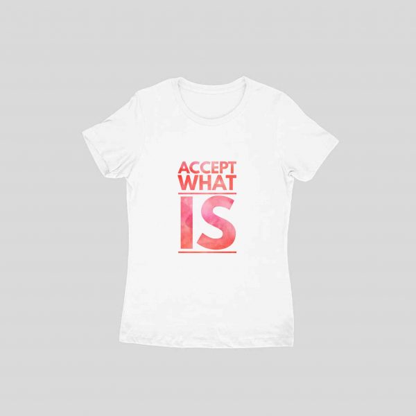 Accept What Is Women T-shirt