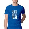 Present Moment Is All You Ever Have Men T-shirt
