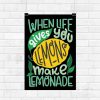 When Life Gives You Lemons Make Lemonade Wall Poster