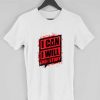 I Can I Will End Of Story Men T-shirt
