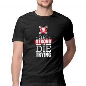 Get Strong Or Die Trying Motivational T-shirt for Men