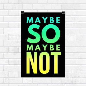Maybe So Maybe Not Wisdom Wall Poster and Inspirational Quote for Office and Home