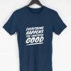 Everything Happens For Something Good Men T-shirt