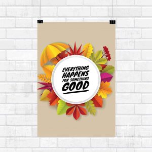 Everything Happens For Something Good Wisdom Wall Poster and Inspirational Quote for Office and Home