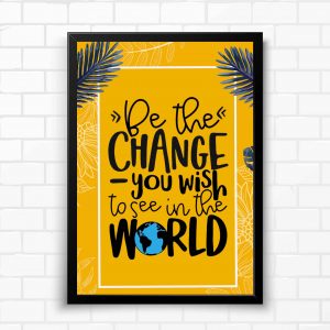 Be The Change You Wish To See In The World Wisdom Wall Poster and Inspirational Quote for Office and Home