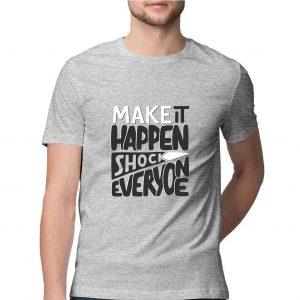 Make It Happen Shock Everyone Motivational T-shirt for Men