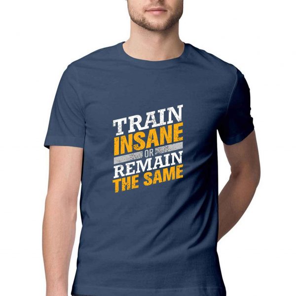 Train Insane Or Remain The Same Men T-shirt