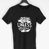 Dream Don't Work Unless You Do Men T-shirt