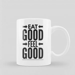 Eat Good Feel Good Motivational Coffee Mug