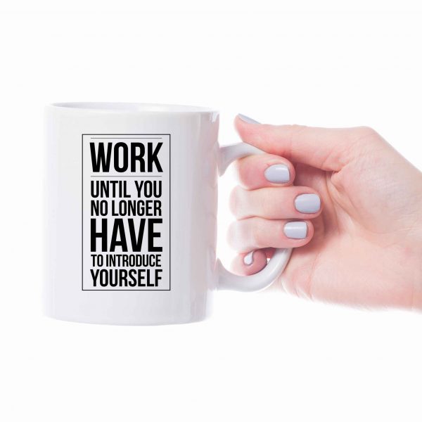 Work Until No Longer Have To Introduce Yourself Coffee Mug