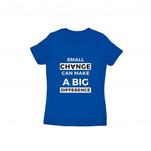 Small Change Can Make A Big Difference Motivational T-shirt for Women