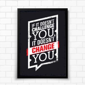 If It Doesn’t Challenge You It Doesn’t Change You Motivational Wall Poster and Inspirational Quote for Office and Home