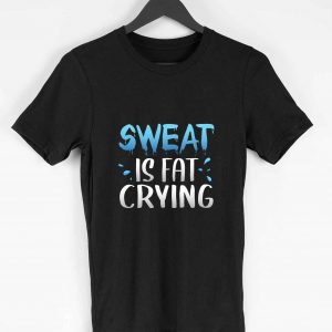 Sweat Is Fat Crying Motivational T-shirt for Men