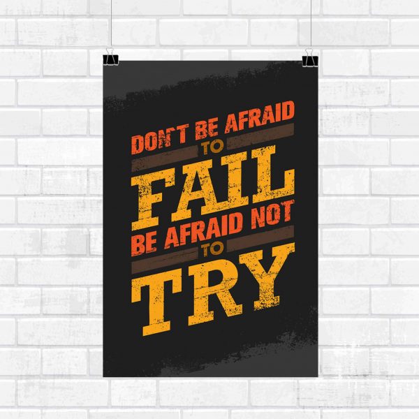 Don't be afraid to fail be afraid not to try Wall Poster