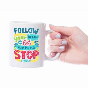 Follow Your Dream And Let Nothing Stop You Motivational Coffee Mug