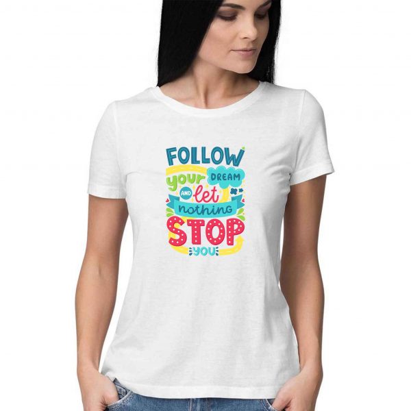Follow Your Dream And Let Nothing Stop You Women T-shirt